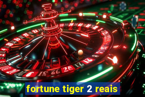 fortune tiger 2 reais